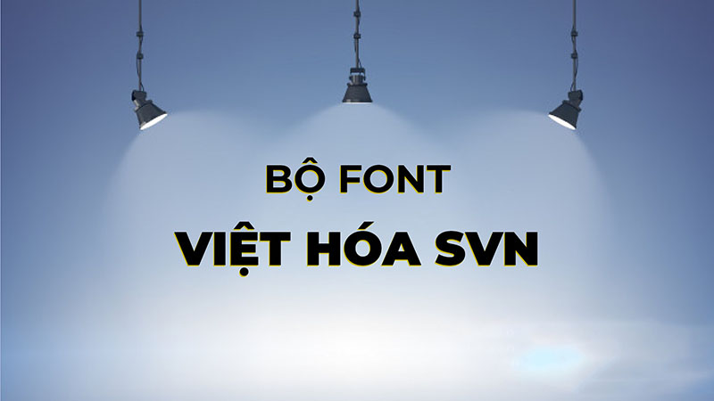 Font SVN Việt hóa là gì